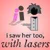 I Saw Her Too, With Lasers